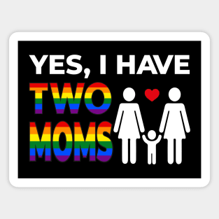 Yes I have Two Moms White Magnet
